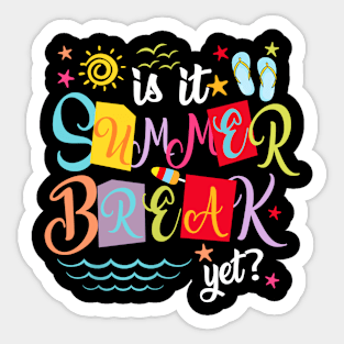 Is It Summer Break Yet Teacher Student Last Day Of School Sticker